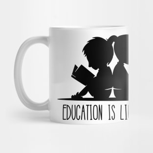 'Education Is Life Itself' Education For All Shirt Mug